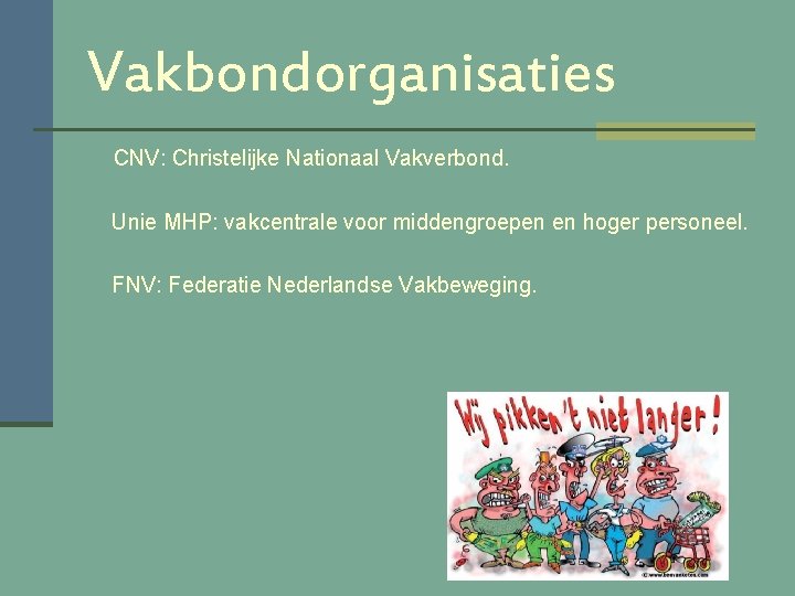 Vakbondorganisaties CNV: Christelijke Nationaal Vakverbond. Unie MHP: vakcentrale voor middengroepen en hoger personeel. FNV: