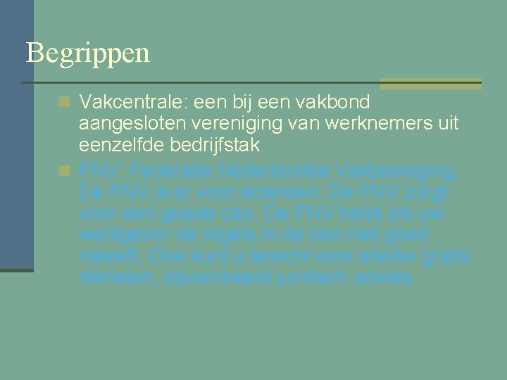 Begrippen n Vakcentrale: een bij een vakbond aangesloten vereniging van werknemers uit eenzelfde bedrijfstak