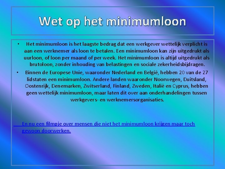 Wet op het minimumloon Het minimumloon is het laagste bedrag dat een werkgever wettelijk