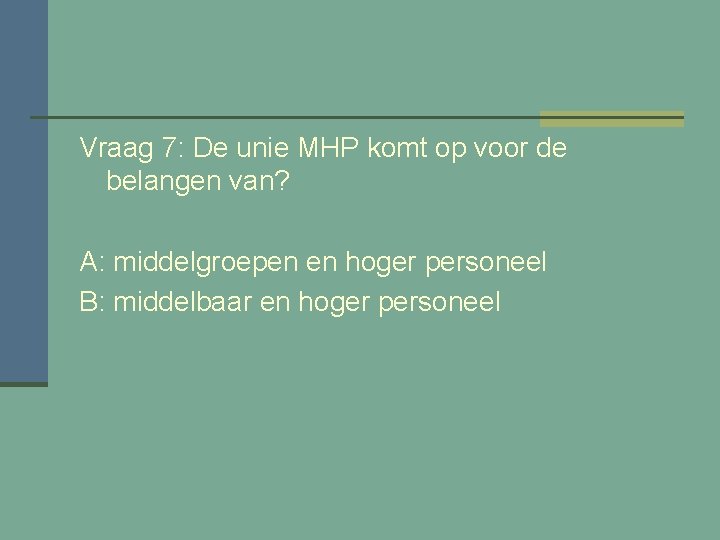 Vraag 7: De unie MHP komt op voor de belangen van? A: middelgroepen en