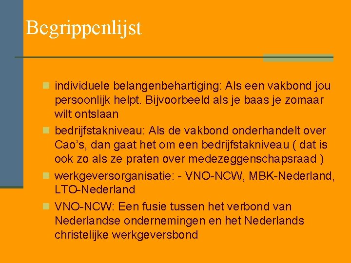 Begrippenlijst n individuele belangenbehartiging: Als een vakbond jou persoonlijk helpt. Bijvoorbeeld als je baas