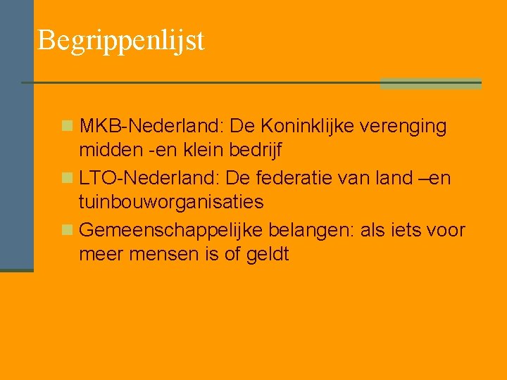 Begrippenlijst n MKB-Nederland: De Koninklijke verenging midden -en klein bedrijf n LTO-Nederland: De federatie