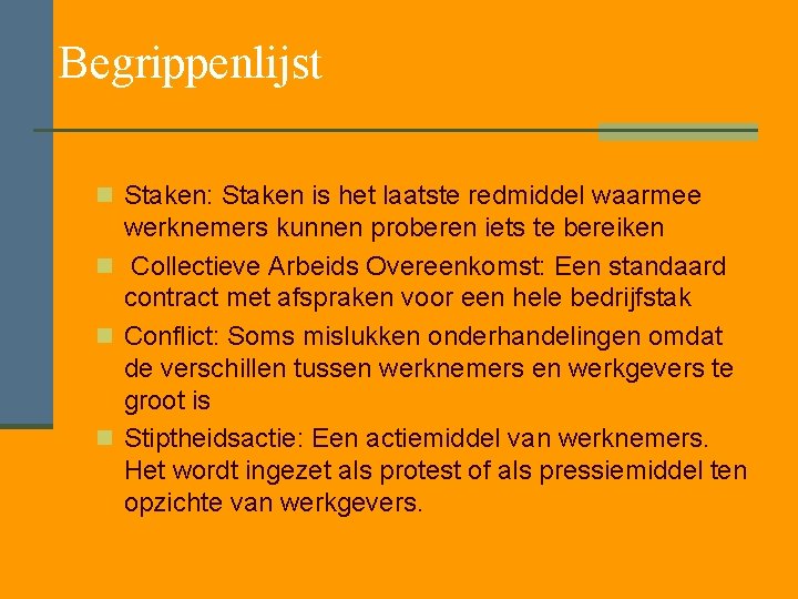 Begrippenlijst n Staken: Staken is het laatste redmiddel waarmee werknemers kunnen proberen iets te