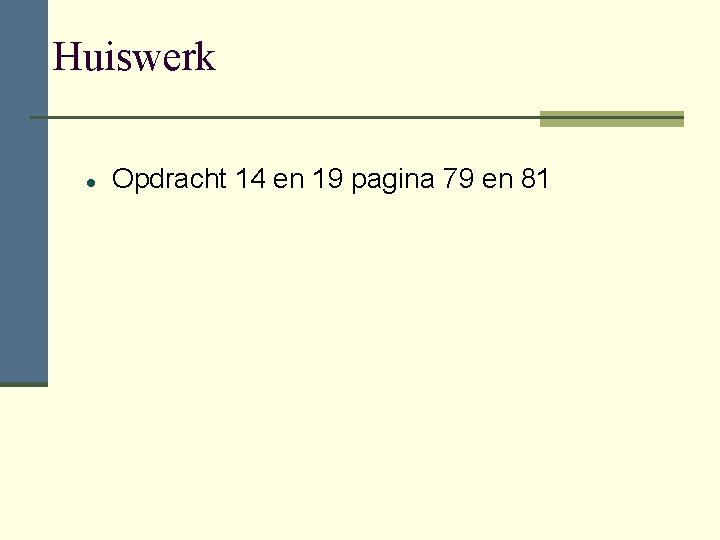 Huiswerk Opdracht 14 en 19 pagina 79 en 81 