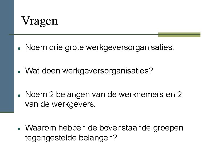 Vragen Noem drie grote werkgeversorganisaties. Wat doen werkgeversorganisaties? Noem 2 belangen van de werknemers