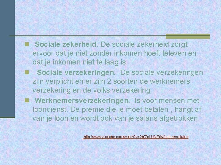 n Sociale zekerheid. De sociale zekerheid zorgt ervoor dat je niet zonder inkomen hoeft