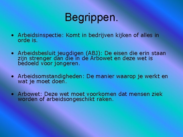 Begrippen. • Arbeidsinspectie: Komt in bedrijven kijken of alles in orde is. • Arbeidsbesluit