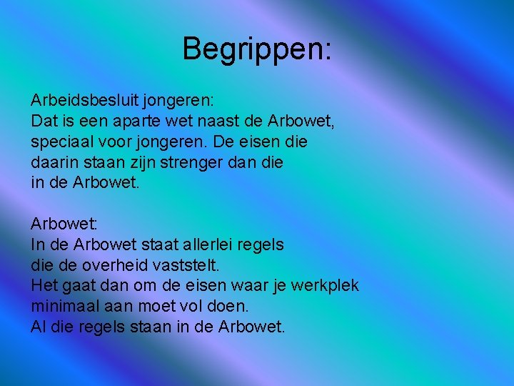 Begrippen: Arbeidsbesluit jongeren: Dat is een aparte wet naast de Arbowet, speciaal voor jongeren.