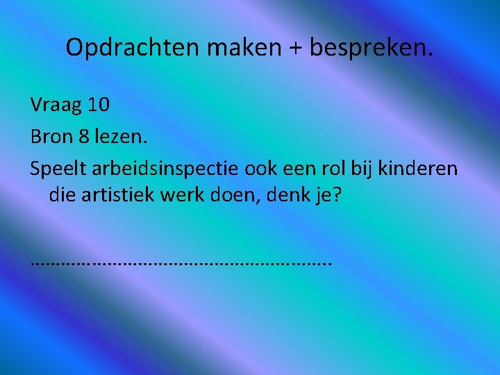 Opdrachten maken + bespreken. Vraag 10 Bron 8 lezen. Speelt arbeidsinspectie ook een rol