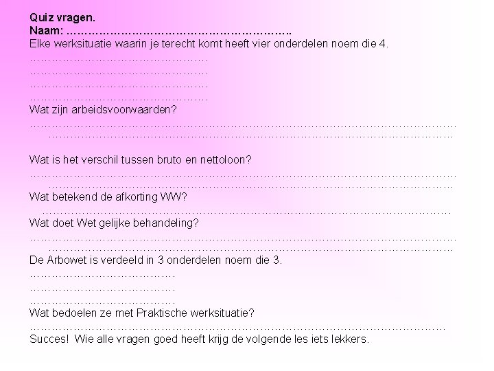 Quiz vragen. Naam: …………………………. . Elke werksituatie waarin je terecht komt heeft vier onderdelen