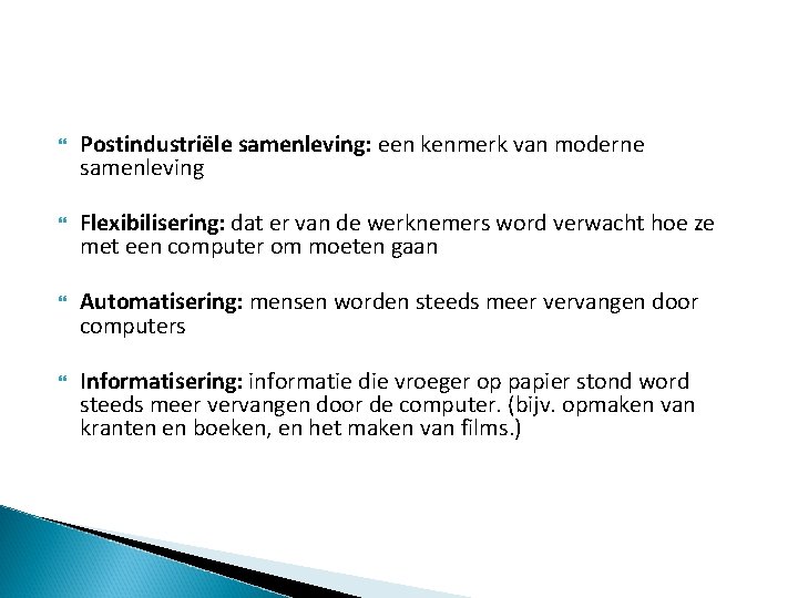  Postindustriële samenleving: een kenmerk van moderne samenleving Flexibilisering: dat er van de werknemers