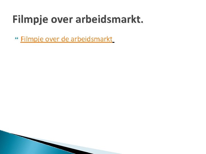 Filmpje over arbeidsmarkt. Filmpje over de arbeidsmarkt 