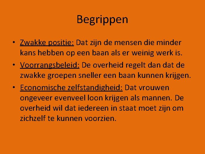 Begrippen • Zwakke positie: Dat zijn de mensen die minder kans hebben op een