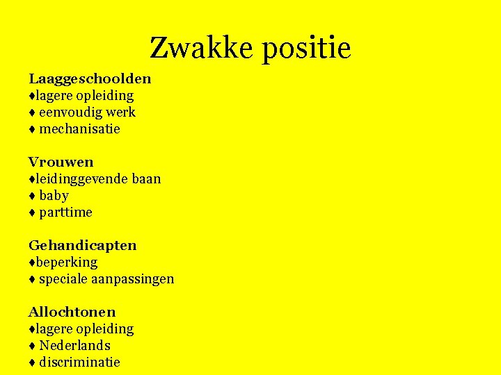 Zwakke positie Laaggeschoolden ♦lagere opleiding ♦ eenvoudig werk ♦ mechanisatie Vrouwen ♦leidinggevende baan ♦