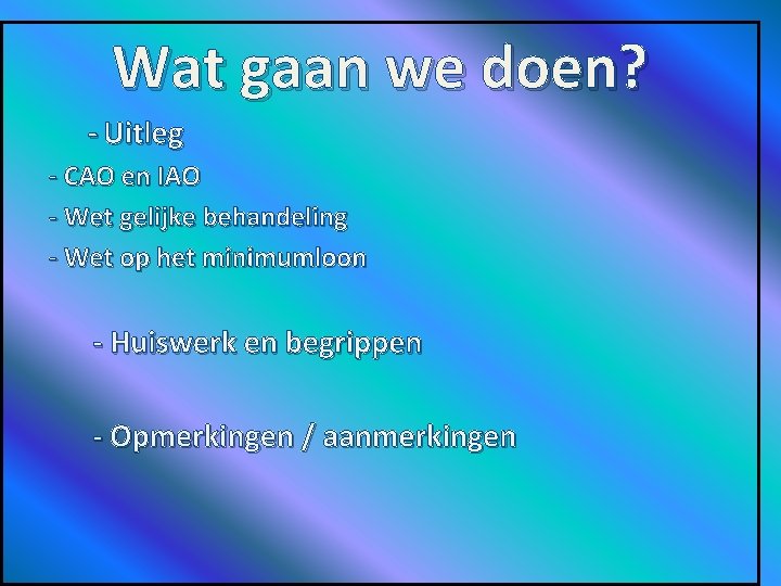 Wat gaan we doen? - Uitleg - CAO en IAO - Wet gelijke behandeling