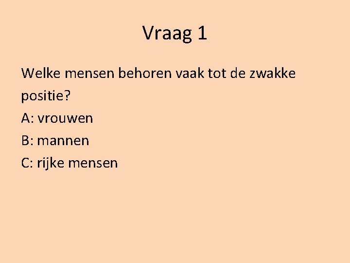 Vraag 1 Welke mensen behoren vaak tot de zwakke positie? A: vrouwen B: mannen