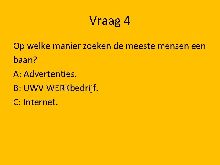 Vraag 4 Op welke manier zoeken de meeste mensen een baan? A: Advertenties. B: