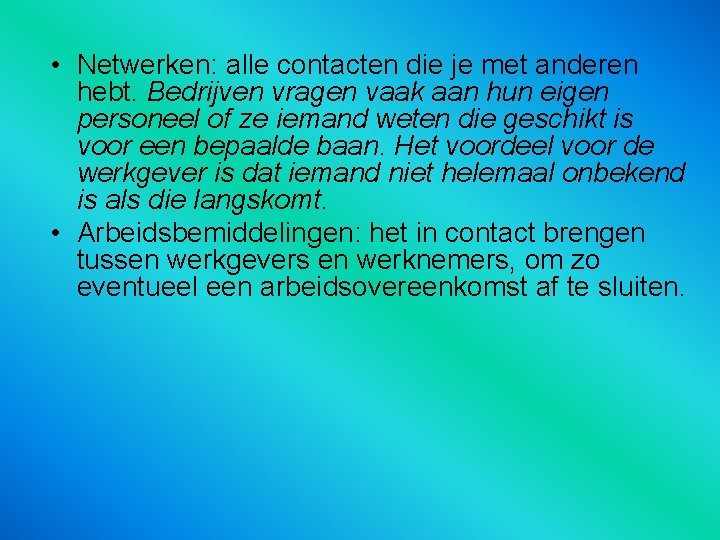  • Netwerken: alle contacten die je met anderen hebt. Bedrijven vragen vaak aan