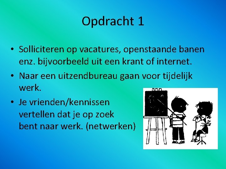 Opdracht 1 • Solliciteren op vacatures, openstaande banen enz. bijvoorbeeld uit een krant of