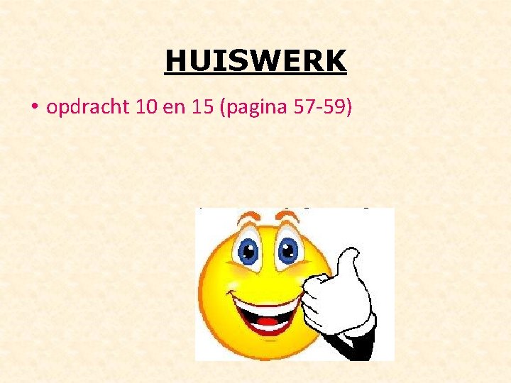 HUISWERK • opdracht 10 en 15 (pagina 57 -59) 