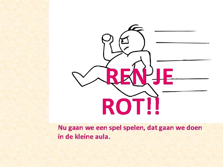  REN JE ROT!! Nu gaan we een spelen, dat gaan we doen in