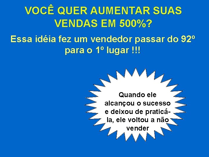 VOCÊ QUER AUMENTAR SUAS VENDAS EM 500%? Essa idéia fez um vendedor passar do