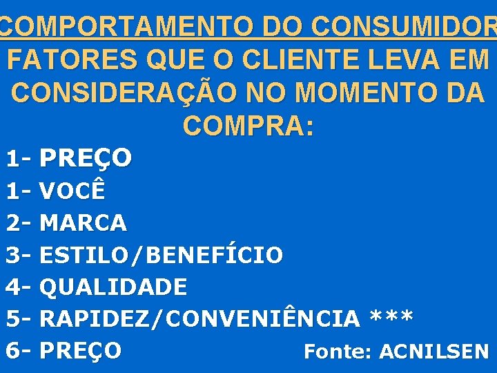 COMPORTAMENTO DO CONSUMIDOR FATORES QUE O CLIENTE LEVA EM CONSIDERAÇÃO NO MOMENTO DA COMPRA: