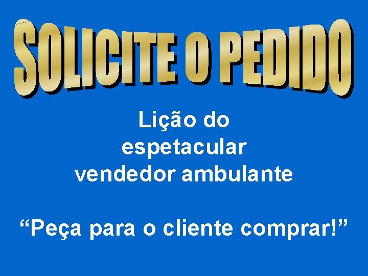 Lição do espetacular vendedor ambulante “Peça para o cliente comprar!” 