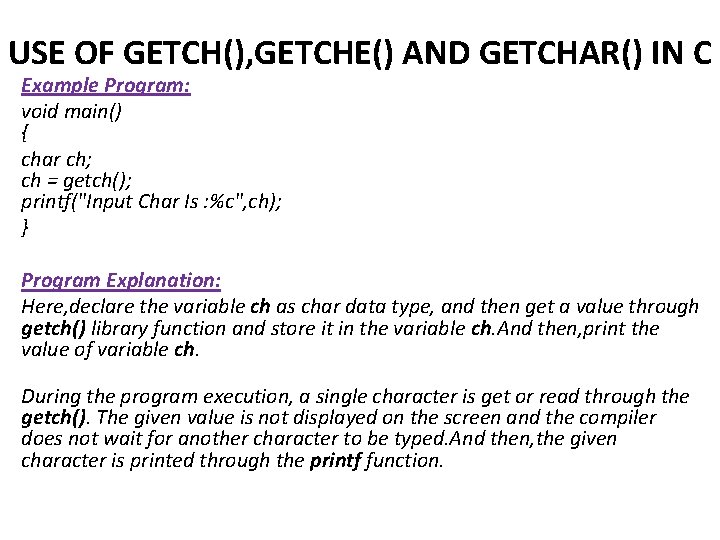 USE OF GETCH(), GETCHE() AND GETCHAR() IN C Example Program: void main() { char