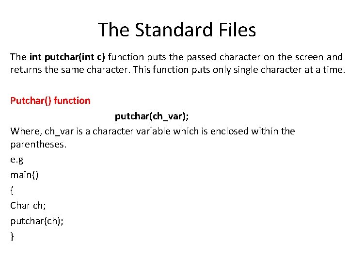 The Standard Files The int putchar(int c) function puts the passed character on the