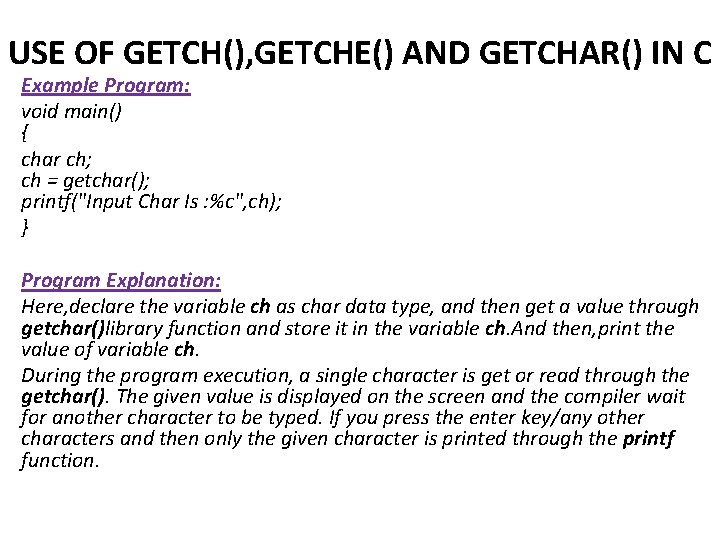 USE OF GETCH(), GETCHE() AND GETCHAR() IN C Example Program: void main() { char
