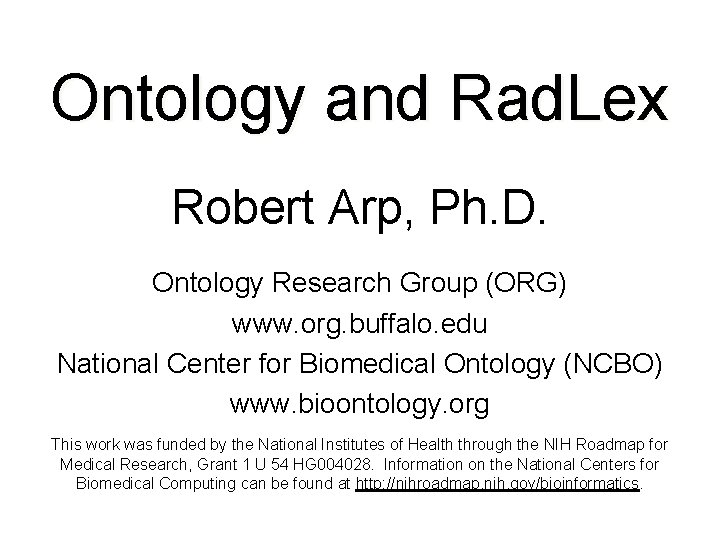 Ontology and Rad. Lex Robert Arp, Ph. D. Ontology Research Group (ORG) www. org.