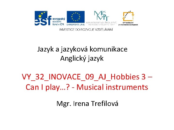 Jazyk a jazyková komunikace Anglický jazyk VY_32_INOVACE_09_AJ_Hobbies 3 – Can I play…? - Musical