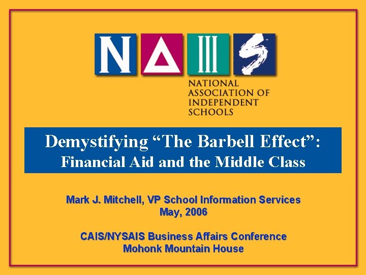Demystifying “The Barbell Effect”: Financial Aid and the Middle Class Mark J. Mitchell, VP