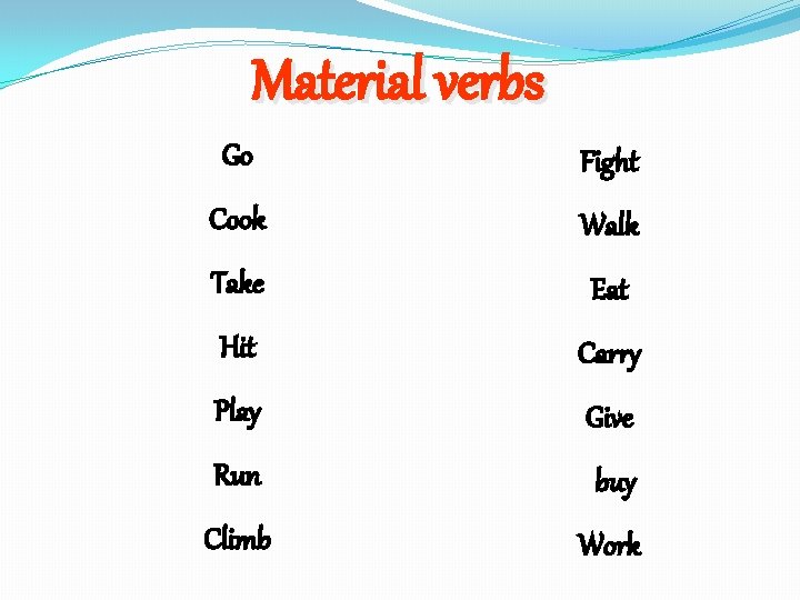 Material verbs Go Fight Cook Walk Take Eat Hit Carry Play Give Run buy