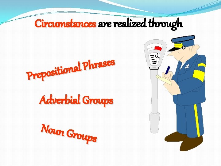 Circumstances are realized through s e s a r h P l a n