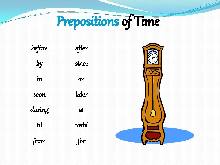 Prepositions of Time before after by since in on soon later during at til