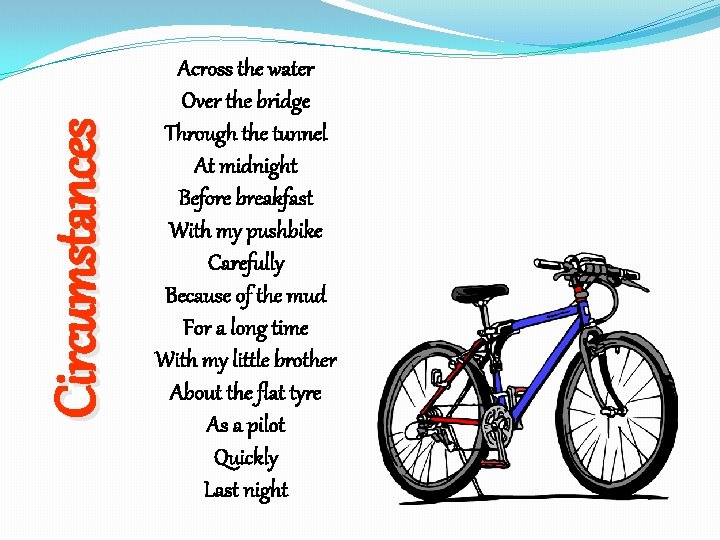 Circumstances Across the water Over the bridge Through the tunnel At midnight Before breakfast