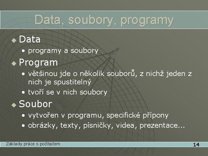 Data, soubory, programy u Data • programy a soubory u Program • většinou jde