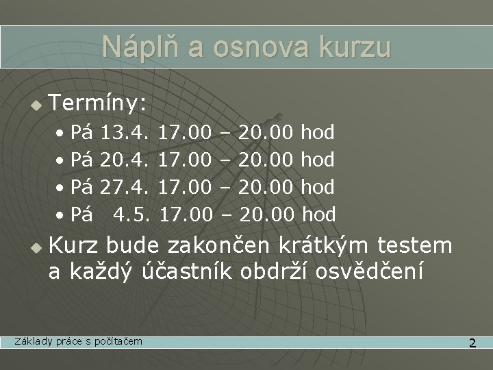 Náplň a osnova kurzu u Termíny: • Pá u 13. 4. 17. 00 –