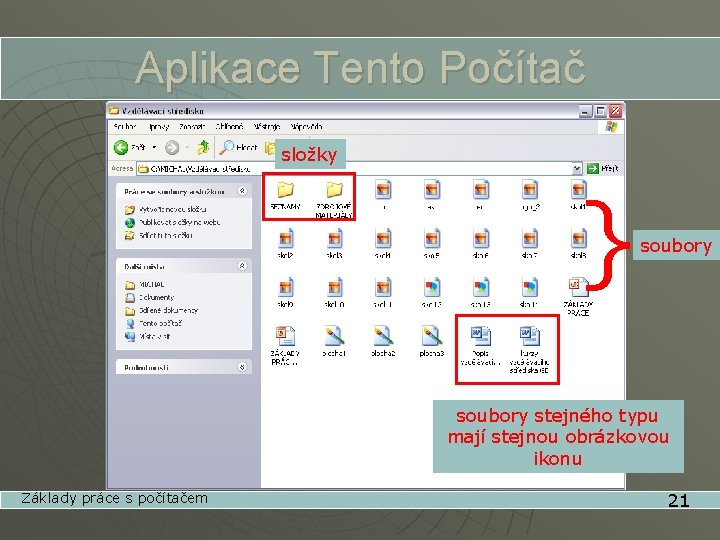 Aplikace Tento Počítač složky } soubory stejného typu mají stejnou obrázkovou ikonu Základy práce