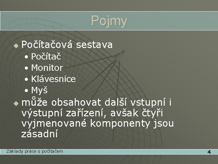 Pojmy u Počítačová sestava • Počítač • Monitor • Klávesnice • Myš u může