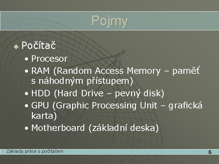Pojmy u Počítač • Procesor • RAM (Random Access Memory – paměť s náhodným