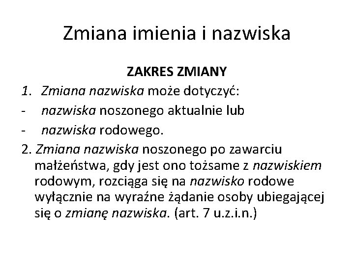 Zmiana imienia i nazwiska ZAKRES ZMIANY 1. Zmiana nazwiska może dotyczyć: - nazwiska noszonego