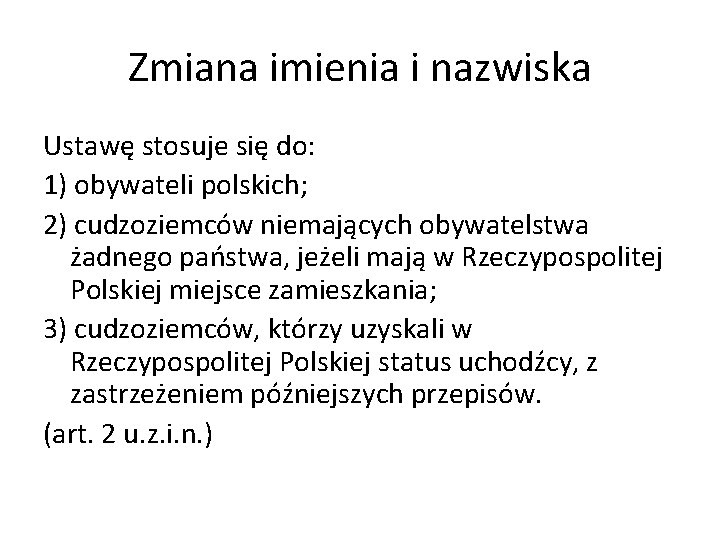 Zmiana imienia i nazwiska Ustawę stosuje się do: 1) obywateli polskich; 2) cudzoziemców niemających