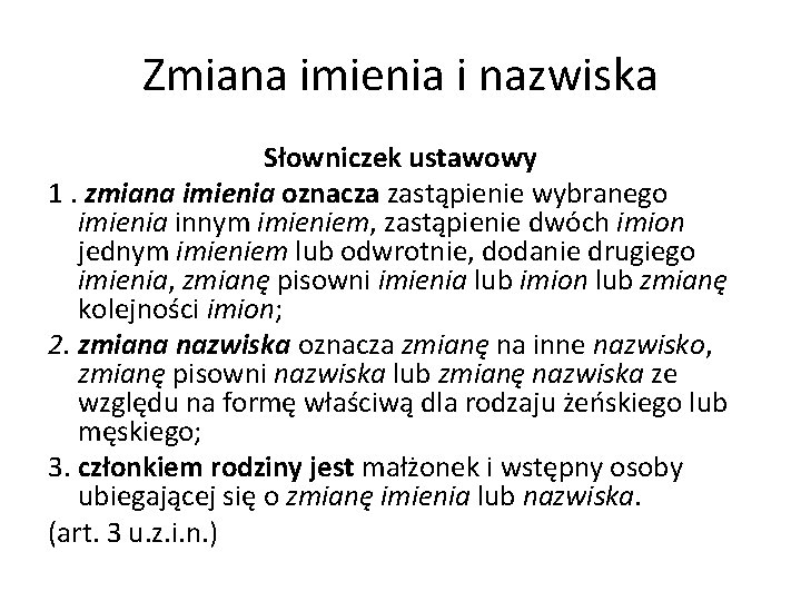 Zmiana imienia i nazwiska Słowniczek ustawowy 1. zmiana imienia oznacza zastąpienie wybranego imienia innym