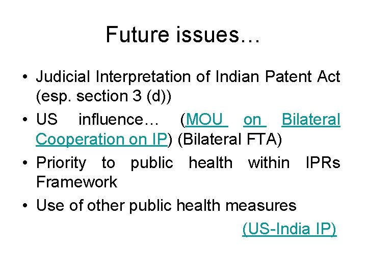 Future issues… • Judicial Interpretation of Indian Patent Act (esp. section 3 (d)) •
