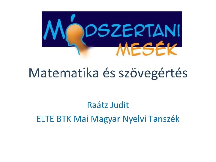 Matematika és szövegértés Raátz Judit ELTE BTK Mai Magyar Nyelvi Tanszék 