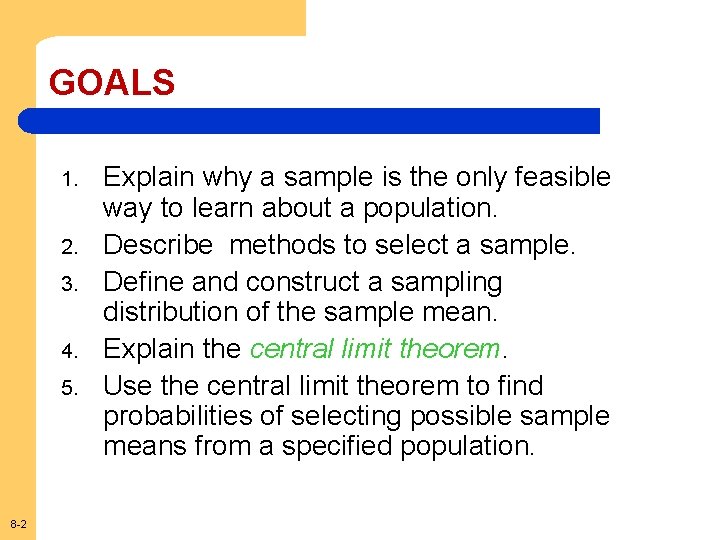GOALS 1. 2. 3. 4. 5. 8 -2 Explain why a sample is the