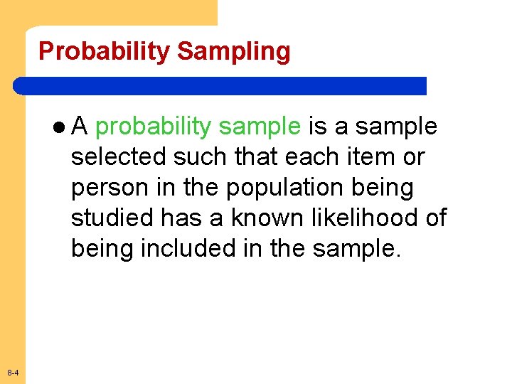 Probability Sampling l. A probability sample is a sample selected such that each item